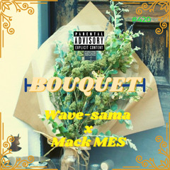 BOUQUET (One Spliff) - Wave-sama x Mack MES