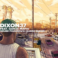 Dixon37 Feat. Ganja Mafia - Grube Pozdrówki [95 BPM] (Artur83 Blend)