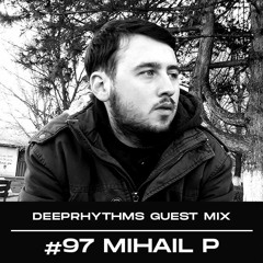 Guest mix #97 Mihail P for Deeprhythms