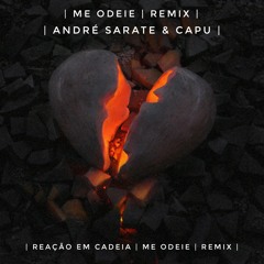 Reação Em Cadeia - Me Odeie (André Sarate & Capu Remix)[EXTENDED]