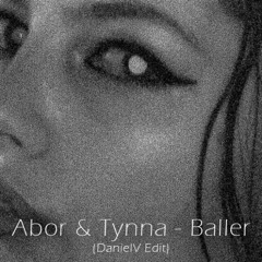Abor & Tynna - Baller (DanielV Edit)