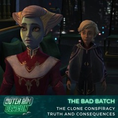 The Bad Batch: S02 E07-08: The Clone Conspiracy / Truth And Consequences