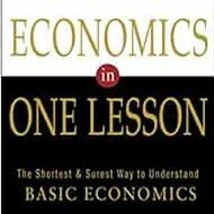 Read pdf Economics in One Lesson: The Shortest and Surest Way to Understand Basic Economics by Henry