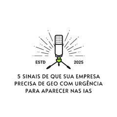 5 Sinais de que Sua Empresa Precisa de GEO com Urgência para Aparecer nas IAs