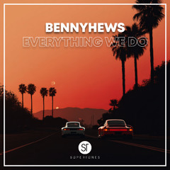 Bennyhews - Everything We Do