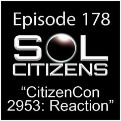 Ep. 178:  CitizenCon: "Reaction & Review"