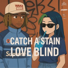 Catch A Stain:Love Blind (feat. Wavier)