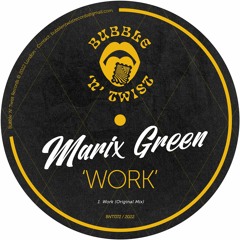MARIX GREEN - Work [BNT072] Bubble N Twist Rec / 18th February 2022
