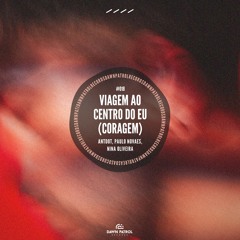 Antdot, Paulo Novaes, Nina Oliveira - Viagem Ao Centro Do Eu (Coragem)[Extended Mix]