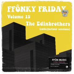 FFONKY FRIDAY Vol.15 - The Edinbrothers (code/parlour sessions)
