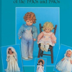 PDF/READ/DOWNLOAD Dolls & Accessories of the 1930s and 1940s (A Schiffer Book fo
