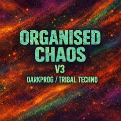 Organised Chaos V3 Darkprog/tribal techno