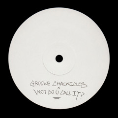 Groove Chronicles x Wot Do U Call It (ADMNTi Edit)