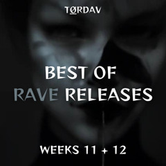 WEEKS 11 + 12 - BEST OF RAVE RELEASES