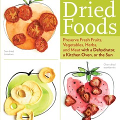 (⚡READ⚡) PDF❤ The Beginner's Guide to Making and Using Dried Foods: Preserve Fre