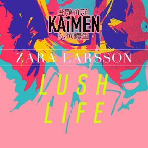 Stream Zara Larsson - Lush Life [Kaimen Bootleg] FREE DOWNLOAD by Kaimen |  Listen online for free on SoundCloud