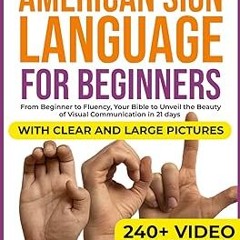 (= American Sign Language for Beginners: From Beginner to Fluency, Your Bible to Unveil the Bea