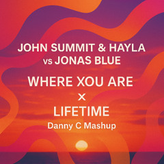Jonas Blue vs John Summit, Hayla - Lifetime vs Where You Are (Danny C Mashup) (Pitched)