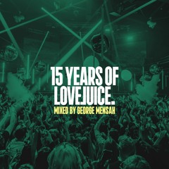 15 Years Of LoveJuice - Mixed By George Mensah