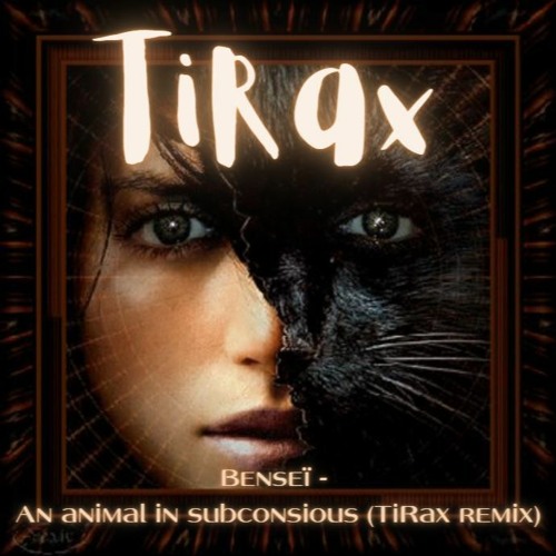 Benseï - An Animal In Subconscious (TiRax Remix)