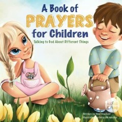 {PDF} 📖 A Book of Prayers for Children: Talking to God About Different Things | Age 2 - 5, 6 - 8,