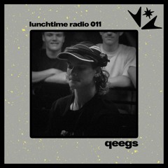 LUNCHTIME RADIO 011: QEEGS