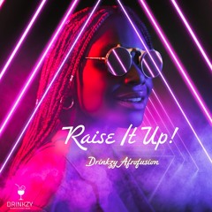 Raise It Up (Drinkzy Afrofusion)