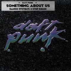 DAFT PUNK - SOMETHING ABOUT US (DANCE SYSTEM'S 2-STEP REMIX)