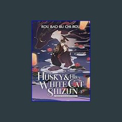 [Read Pdf] 🌟 The Husky and His White Cat Shizun: Erha He Ta De Bai Mao Shizun (Novel) Vol. 3 (Eboo