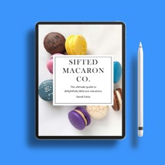 Sifted Macaron Co.: The Ultimate Guide to Delightfully Delicious Macarons. . No Charge [PDF]