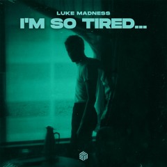 Luke Madness - I'm So Tired...