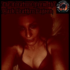 Ep. 16: The Creature from the Black Leather Lagoon: The Witching Hour