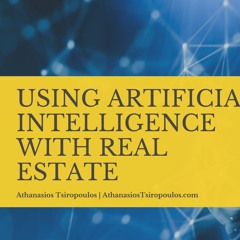 Using Artificial Intelligence with Real Estate | Athanasios Tsiropoulos