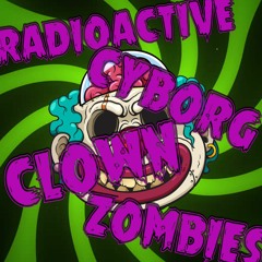 Radioactive Cyborg Clown Zombies [Free Download]