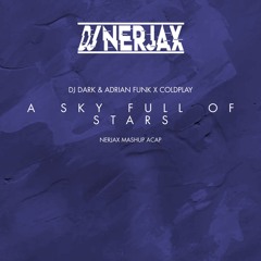 Dj Dark & Adrian Funk X Coldplay - A Sky Full Of Stars ( Nerjax Mashup Acap )Filter Copyright