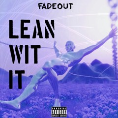 FadeOut - Lean Wit It