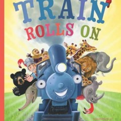 Read pdf The Train Rolls On: A Rhyming Children's Book That Teaches Perseverance and Teamwork by  Jo