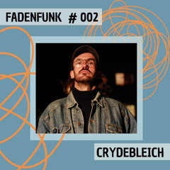 FADENFUNK #002 Crydebleich