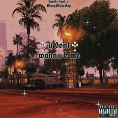 u dont wanna b me <3 w/davidsdead