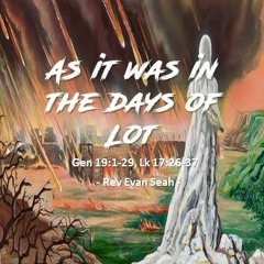 As it was in the days of Lot (Gen 19:1-29)