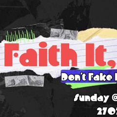 Faith It, Don't Fake It! Three