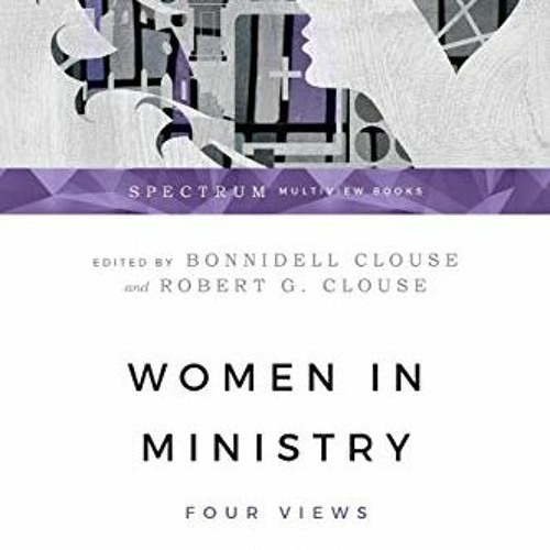 [VIEW] EPUB 📔 Women in Ministry: Four Views (Spectrum Multiview Book Series) by  Bon