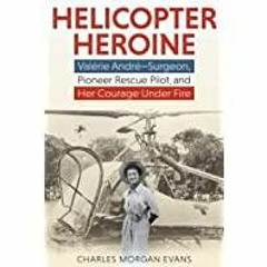 [Download PDF]> Helicopter Heroine: Val?rie Andr??Surgeon, Pioneer Rescue Pilot, and Her Courage Und