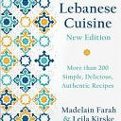 Lebanese Cuisine Second Edition: More Than 200 Simple Delicious Authentic Recipes - Madelain Farah