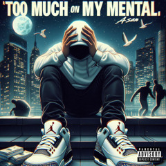 Asan - Too Much On My Mental