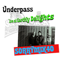 SORRYMIX40: Underpass - Live at Earthly Delights