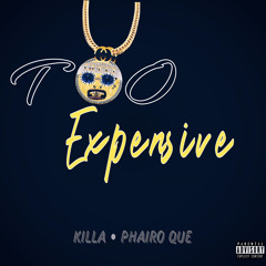 Killah ft Phairo Que - Too Expensive