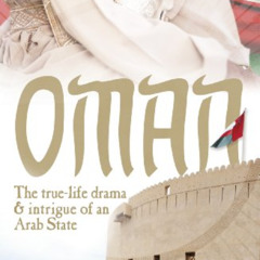 DOWNLOAD EBOOK 📂 Oman: The True-Life Drama and Intrigue of an Arab State by  John Be