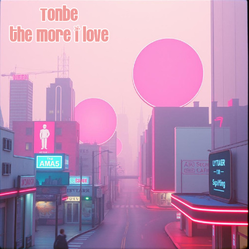 Tonbe - The More I Love (Version 2)