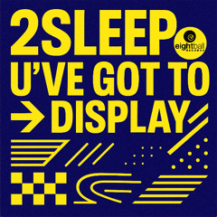 2Sleep - U'VE GOT 2 DISPLAY (Radio Edit)